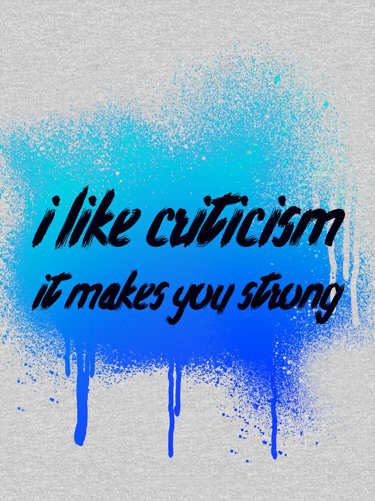 I like criticism it makes you strong by sreckov-desig