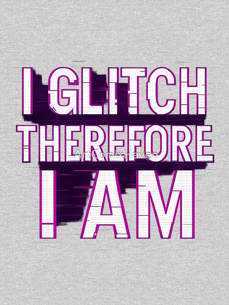I Glitch Therefore I Am Glitch by ArtComixHaven