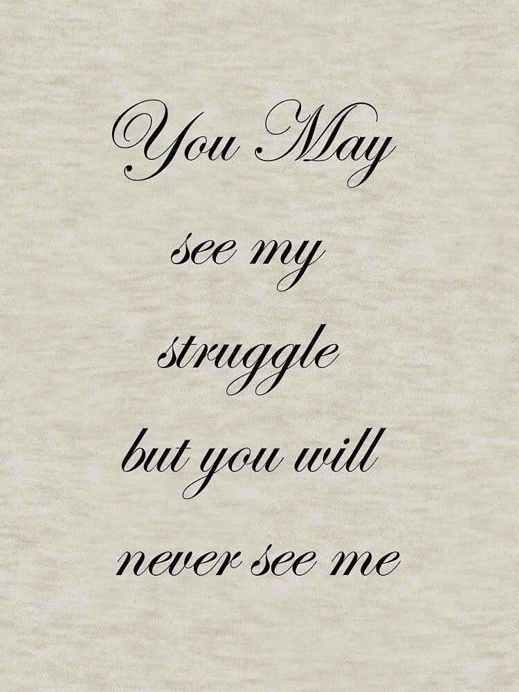 You May see my struggle but you will never see me quit Essential T-Shirt by BOUDAD ⭐⭐⭐⭐⭐