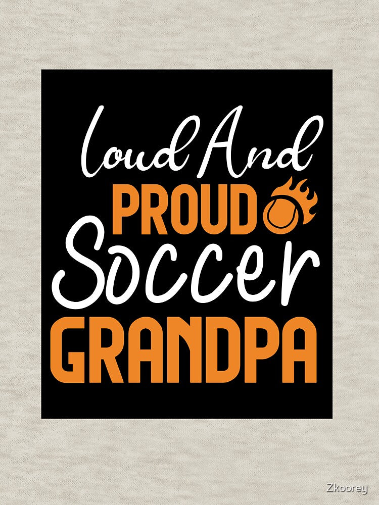Loud and Proud Soccer Grandpa Funny Soccer Saying for Players Coaches and Fans by Zkoorey