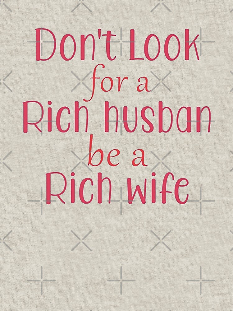 Don't Look For Rich Husband, Be A Rich Wife by paynehenry