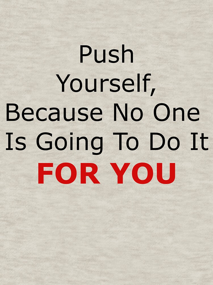 Push Yourself Because on one is going to do it FOR YOU | Motivational Quote for work by rajputdhavals
