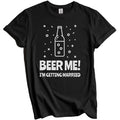 Beer Me I'm Getting Married Funny Bachelor Party Shirt