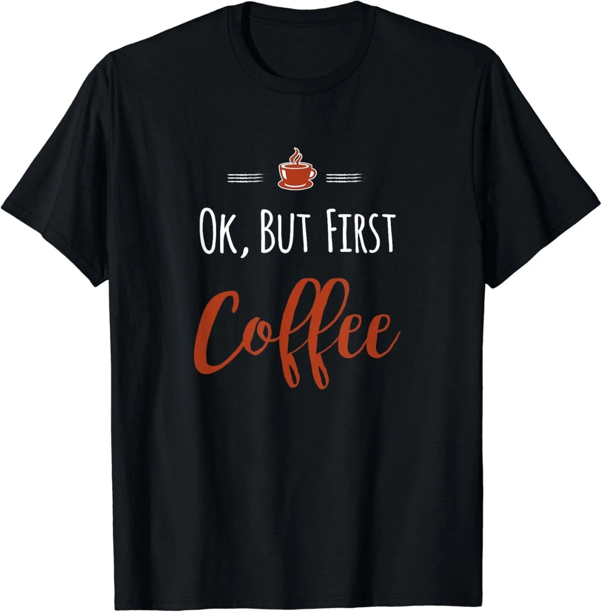 Ok, But First Coffee Gift Unisex T-Shirt
