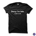 Sorry I'm late. I saw a cat tshirt - funny cat tshirt