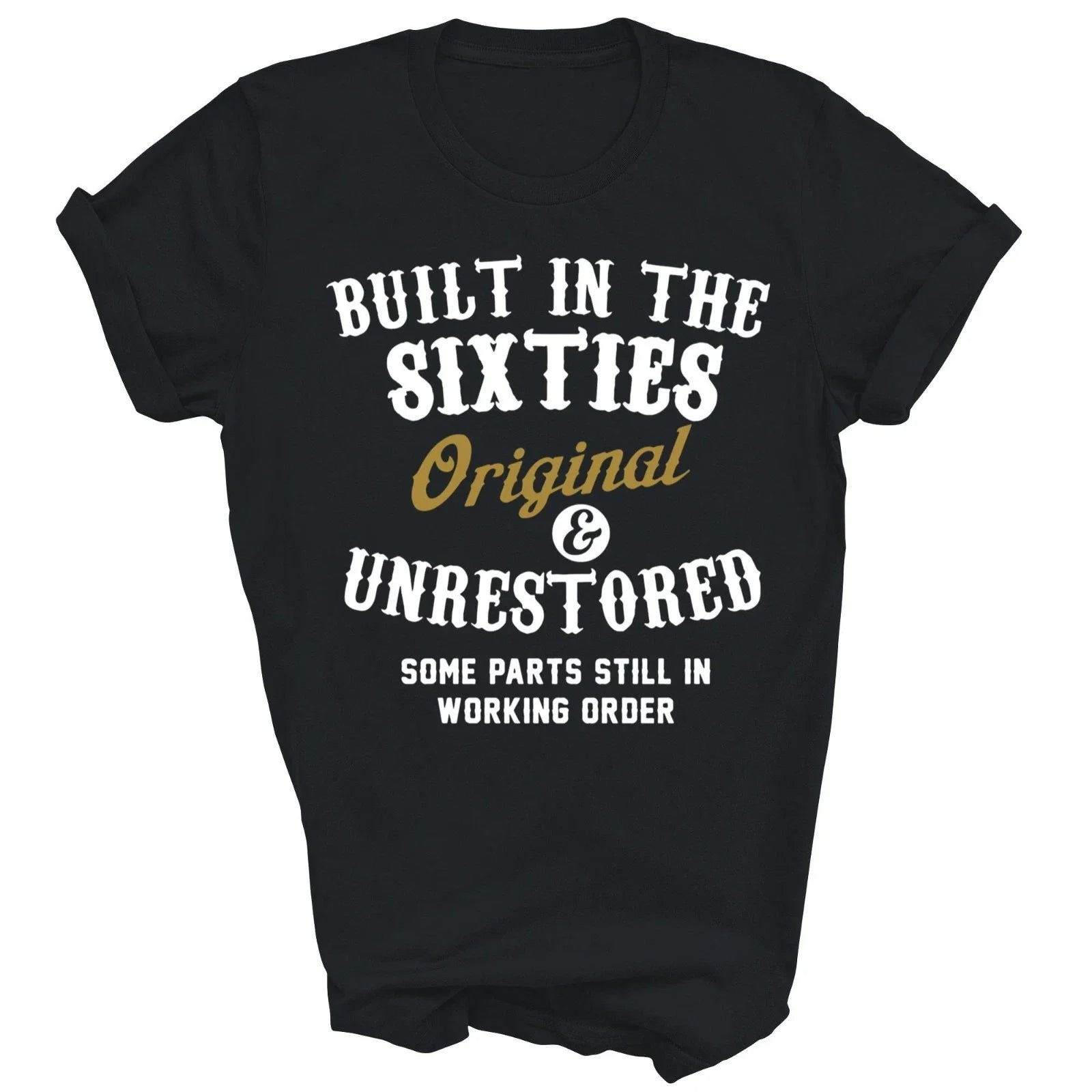 Built In The Sixties Original And Unrestored Unisex Shirt Gift