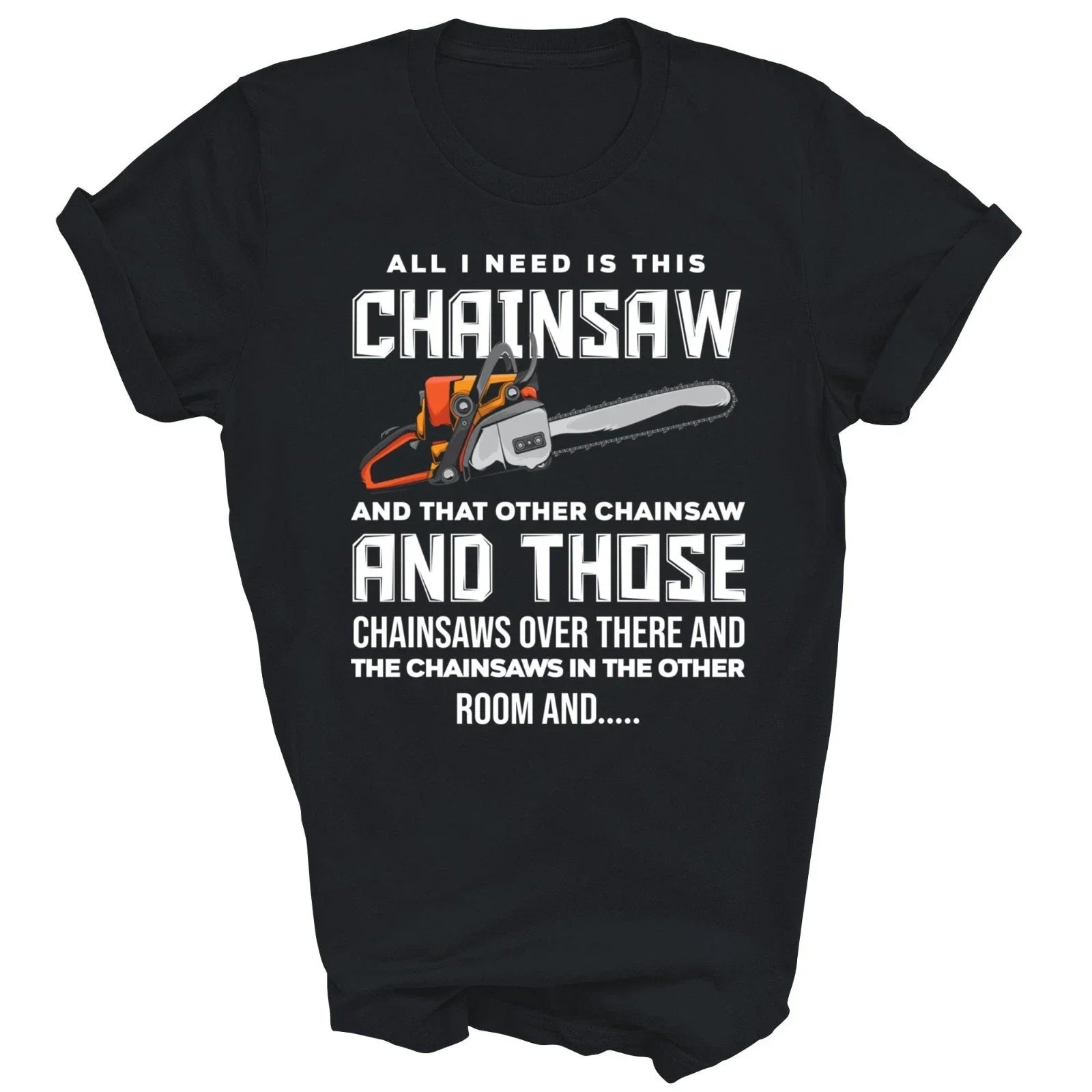 All I Need Is This Chainsaw Logger Arborist Unisex Shirt Gift