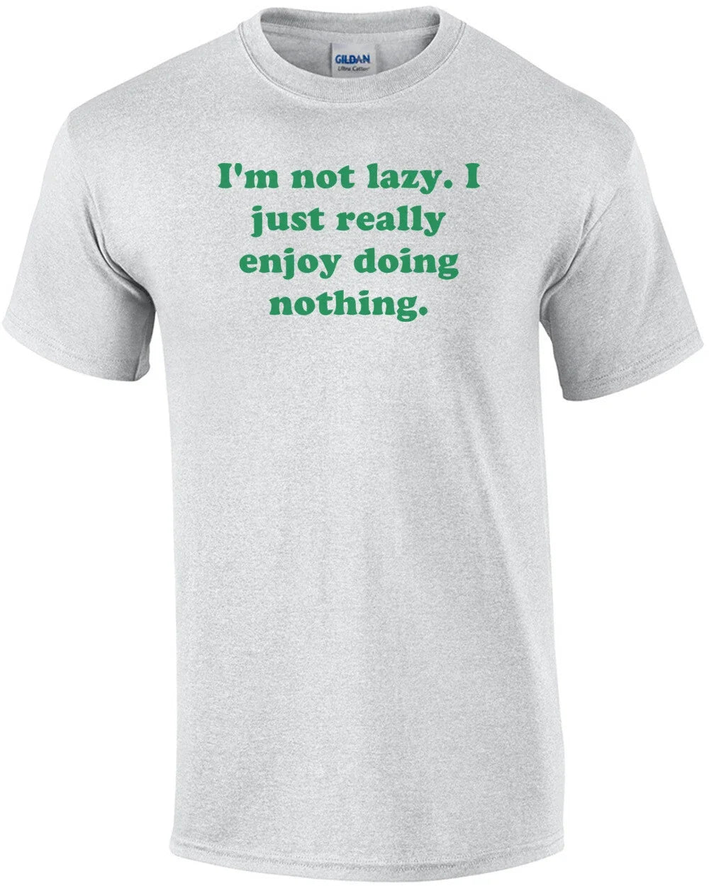 I'm not lazy. I just really enjoy doing nothing. Shirt