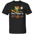 Owl I want is coffee Unisex shirt gift barista coffee lover tee black navy