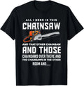 All I Need is This Chainsaw Funny Logger Chainsaws Funny Gift Unisex T-Shirt