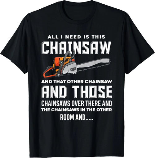 All I Need is This Chainsaw Funny Logger Chainsaws Funny Gift Unisex T-Shirt