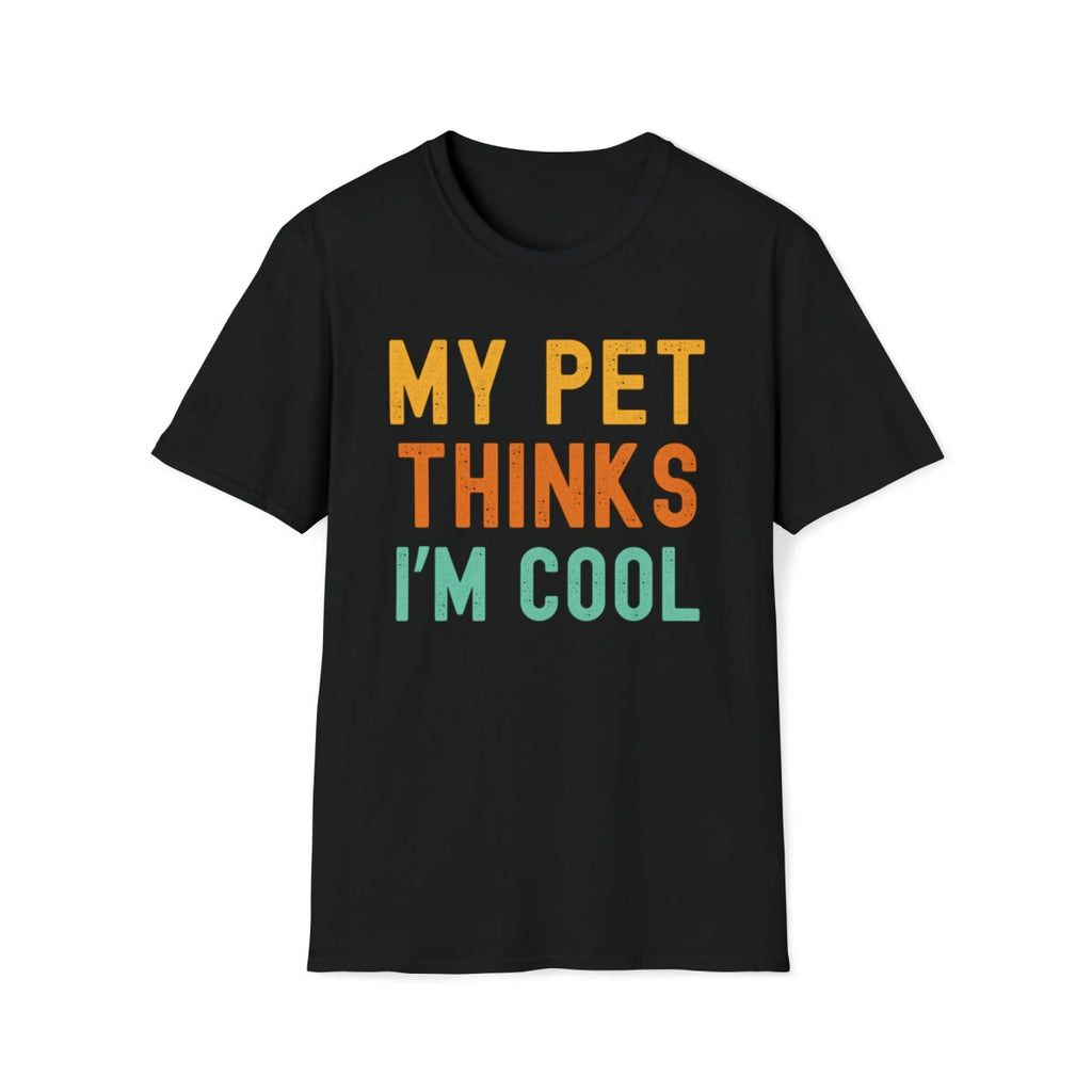 My pet thinks I'm cool pet owner pet mom funny pet dad T-Shirt