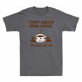 Drink Always Yes Wait Do Don't Funny T-Shirt I Coffee Coffee I Gift Oh Lovers