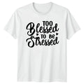 Too Blessed To Be Stressed T-Shirt Motivational Gift For Him And Her