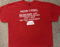 Vintage Sarcastic Quote Novelty T-Shirt Size 4XL How I Feel Waking Up Hybrid T