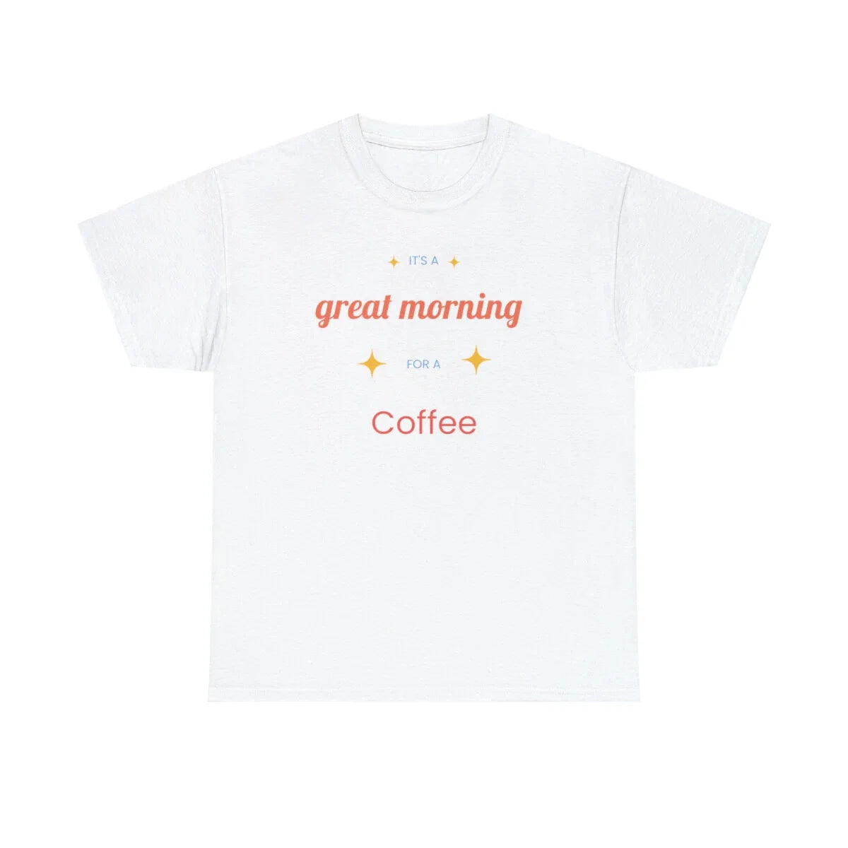 Great Morning For Coffee, woman, women, t-shirt, t shirt, Heavy Cotton Tee