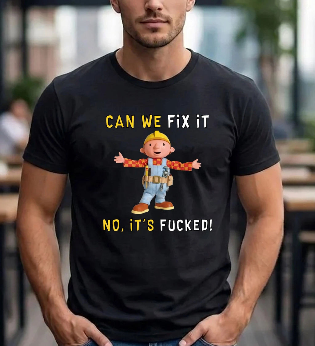 Can We Fix It No It's Fuc* Rude T-Shirt - Funny Builder Parody Sarcastic Tee Top