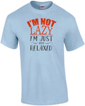 I'm not lazy - I'm just very relaxed - funny t-shirt