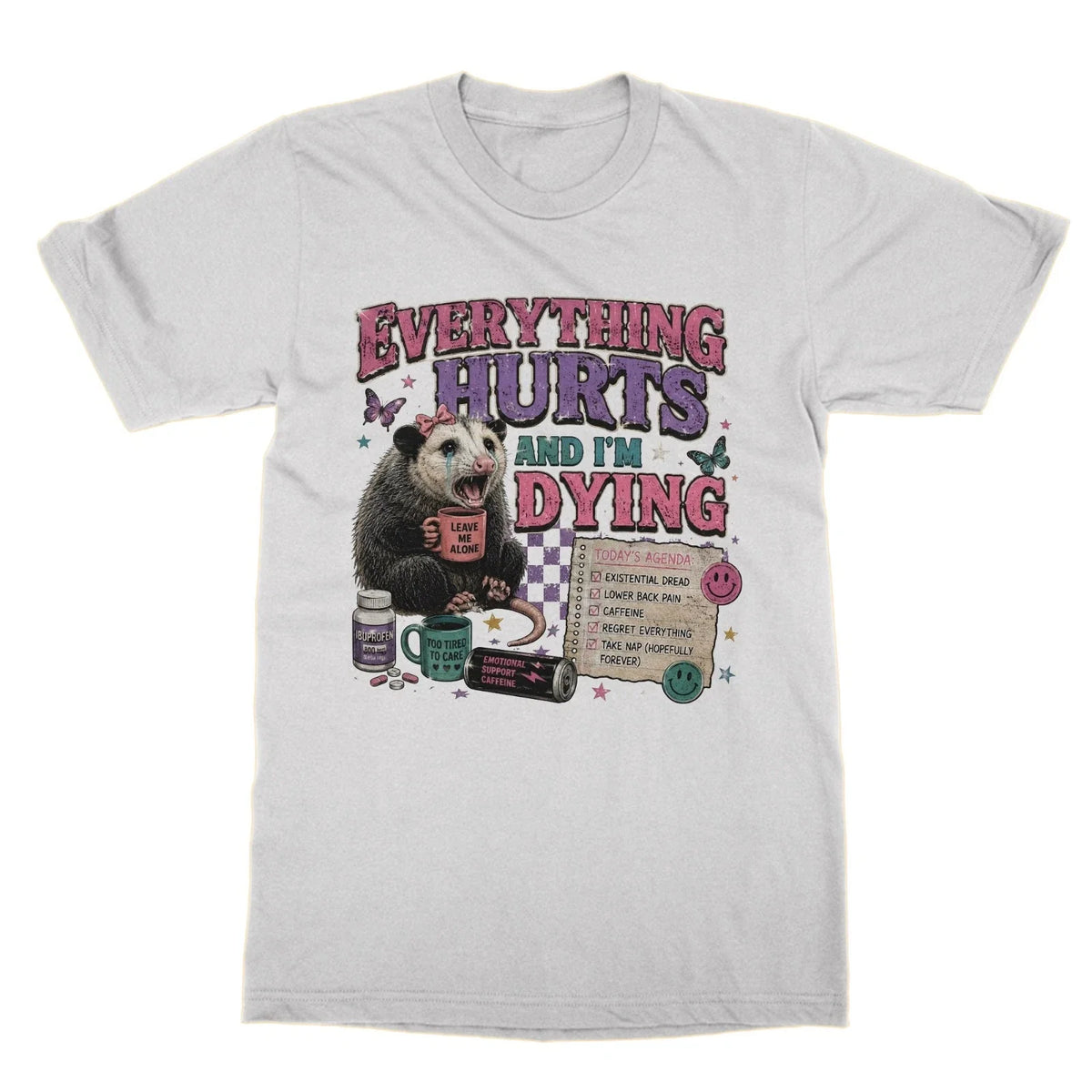 Everything Hurts and I'm Dying tshirt funny meme tee
