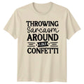 Throwing Sarcasm Around Like Confetti T-Shirt Funny Sarcasm Birthday Gift
