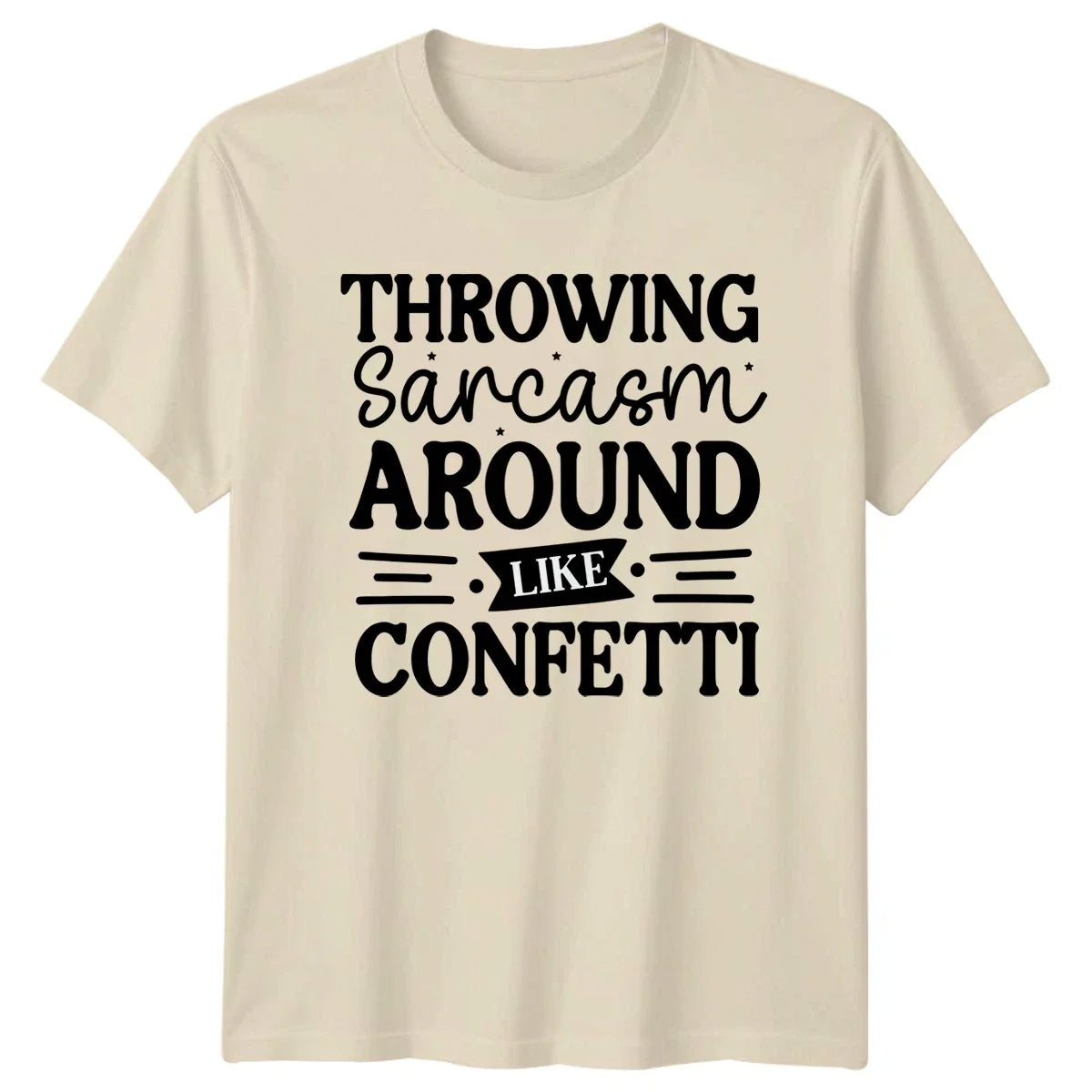 Throwing Sarcasm Around Like Confetti T-Shirt Funny Sarcasm Birthday Gift