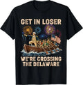 George Washington Get in Loser We're Crossing The Delaware T-Shirt