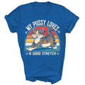 My Pussy Love A Good Stretch Funny Unisex Shirt Gift For Men Women