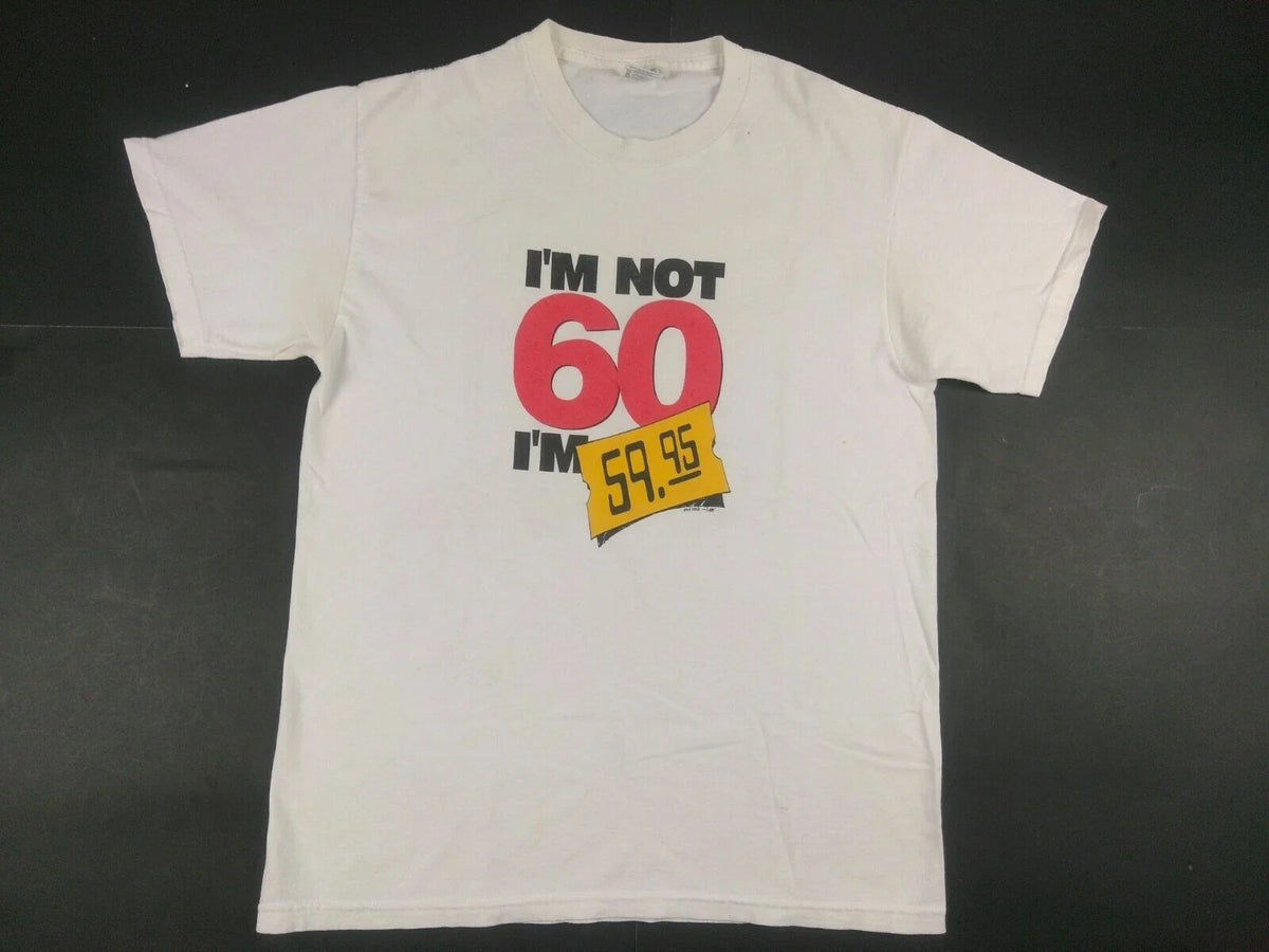 Vtg 90s Im Not 60 I’m $59.95 Shirt Medium Funny Dad Grandpa Joke Comedy Birthday