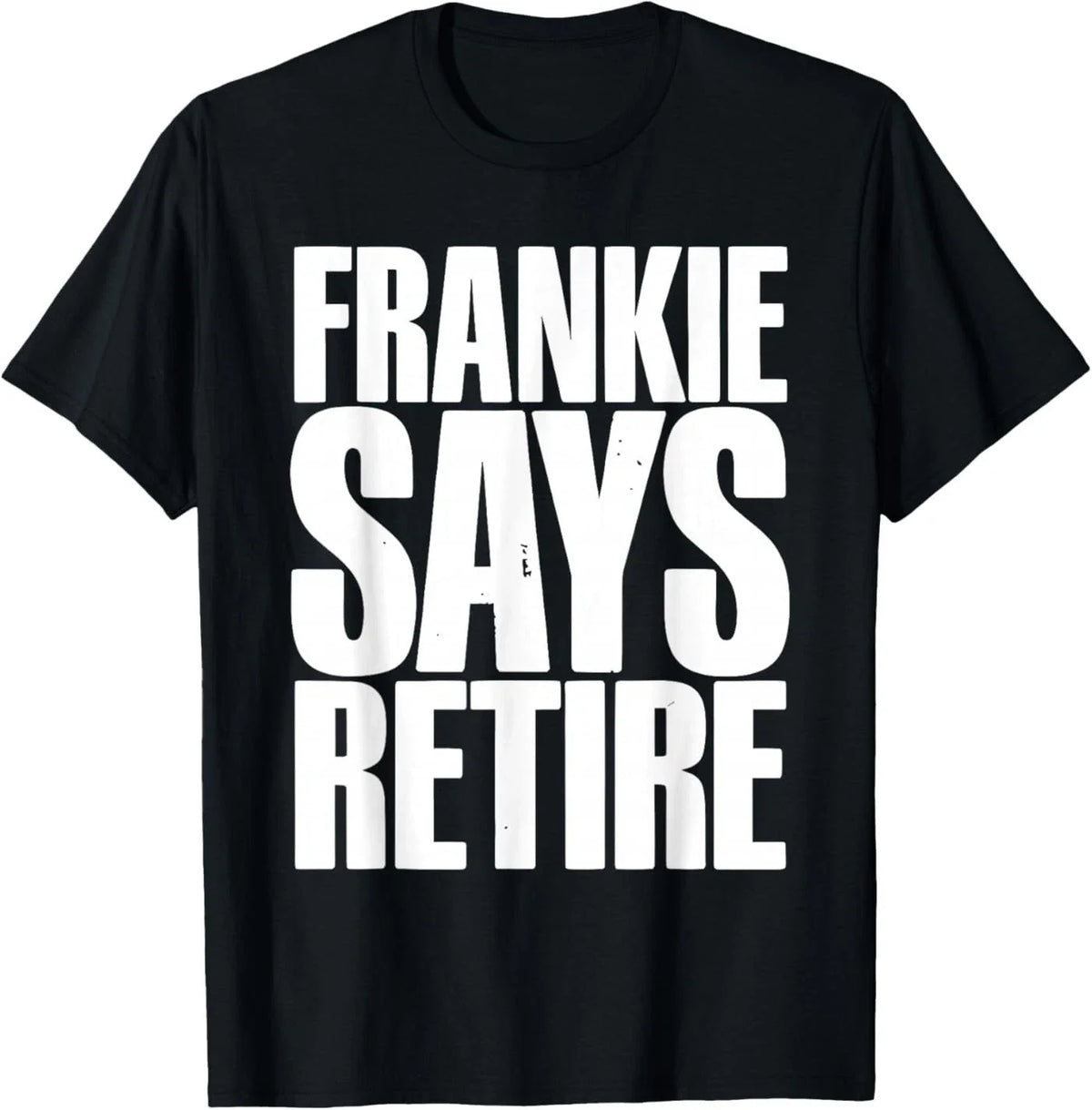 Frankie Says Retire Funny Retirement Sarcastic Quote T-Shirt