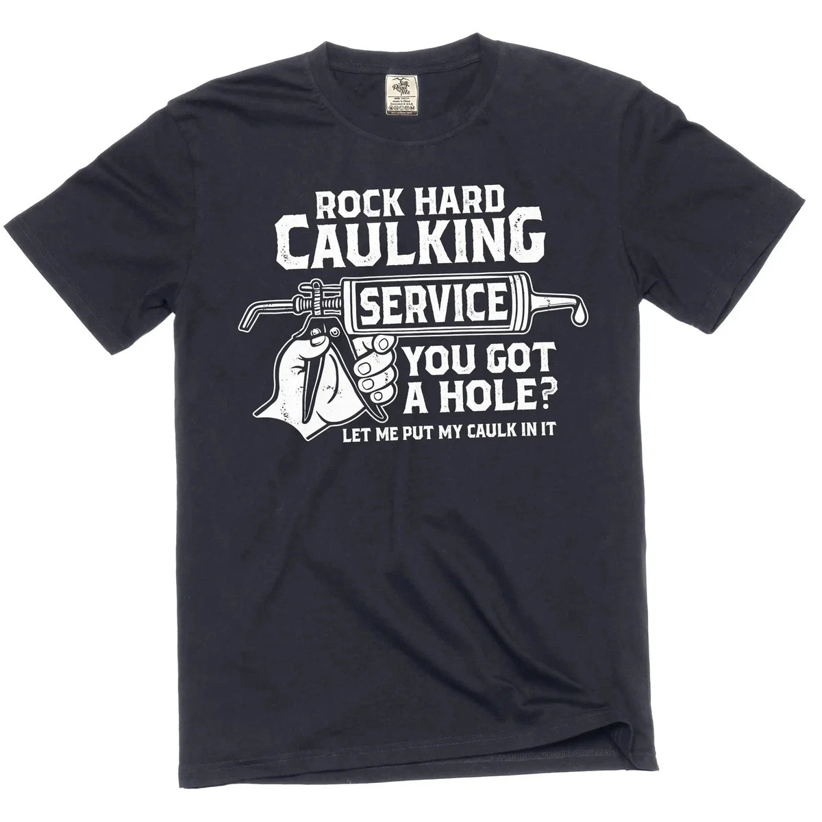 Men's Rock Hard Caulking Services T-shirt Funny Inappropriate Adult Humor Tee