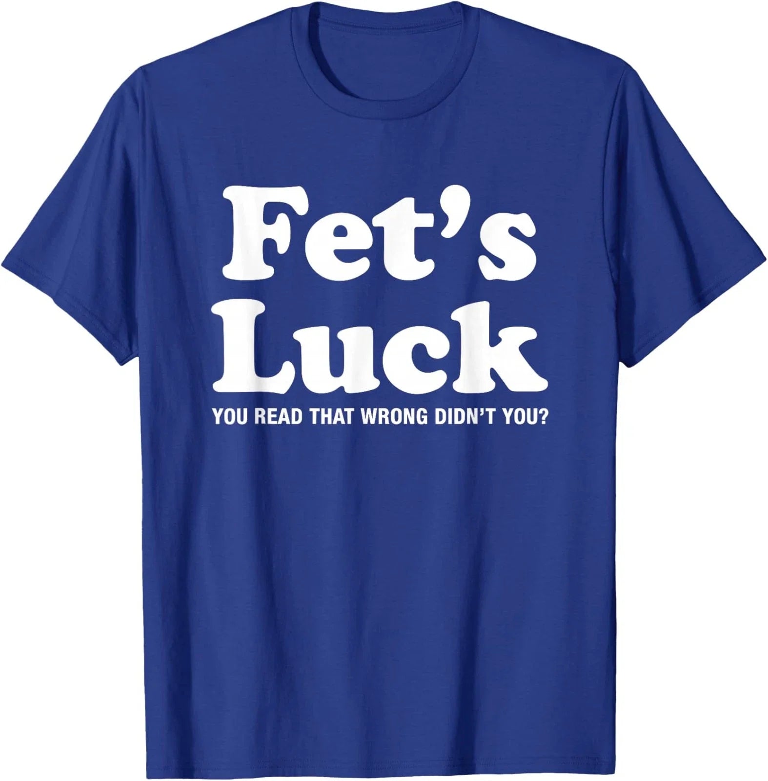Viral Trendy Meme Graphic Novelty Funny Fets Luck Unisex T-Shirt