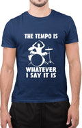 Funny The Tempo Is Whatever I Say It Is Tee Sarcastic Drummer Unisex T-Shirt