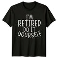 Im Retired Do It Yourself T-Shirt Sarcastic Retirement Gift For Him And Her
