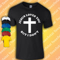 Jesus Loves You But I Don't T Shirt | Festival | Dad | Joke | Funny