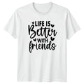 Life Is Better With Friends Womens T-Shirt Best Friend Squad Friendship