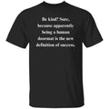 Sarcastic Be kind Unisex T-Shirt Humorous tee Black self love funny gift