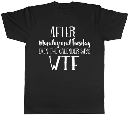 After Monday and Tuesday, Even the Calender Says WTF Mens T-Shirt