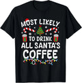 Funny Most Likely To Drink Santa's Coffee Family Christmas Gift Unisex T-Shirt