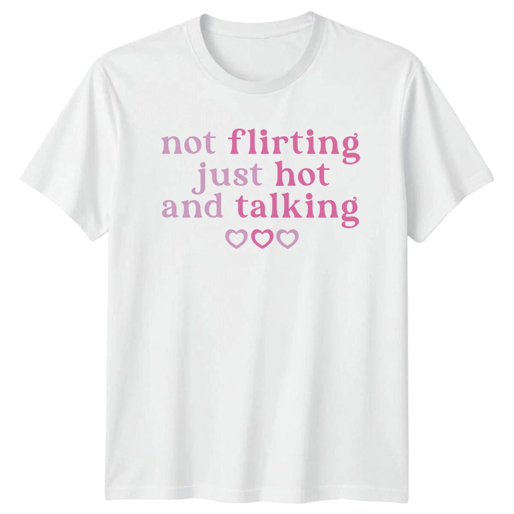 Not Flirting Just Hot And Talking Hearts Graphic Feminist T-Shirt