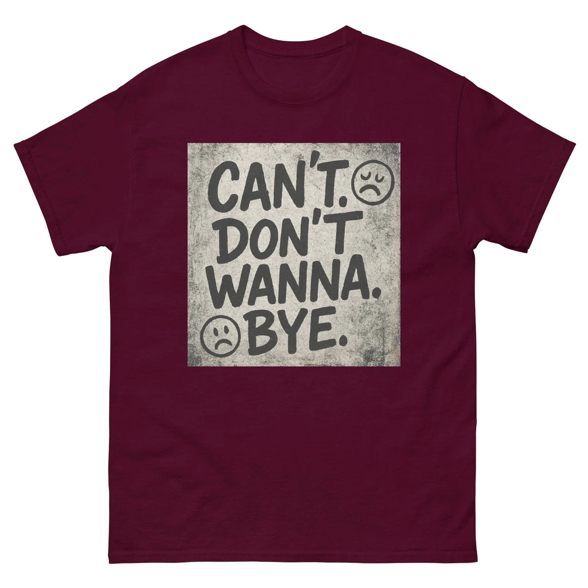CAN’T. DON’T WANNA. BYE. Unisex T-Shirt Sarcastic Grunge Mood Graphic