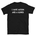 I Have Autism And A Boner Funny Adult Themed Awareness Unisex T-Shirt