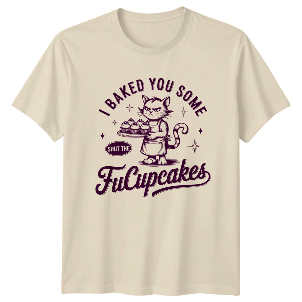 I Baked You Some Shut The FuCupcakes Cat Funny Sarcastic T-Shirt