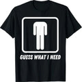 Guess What I Need T-Shirt