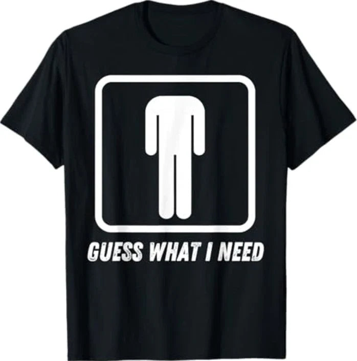 Guess What I Need T-Shirt