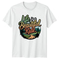 Life Is A Beautiful Ride T-Shirt Outdoor Adventure Gift For Him And Her