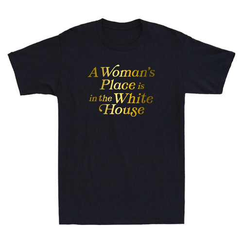 A Woman's Place is in the White House Trendy Rights Feminist Funny Quote T-Shirt
