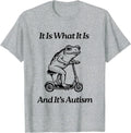 It Is What It Is And It Is Autism Funny Frog Trendy Unisex T-Shirt