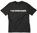 I See Dumb People T-shirt Funny College Smart Geek Rude Humor Tee Shirt
