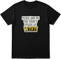 Please Join ME for Today's Episode of WTF?! Funny Sarcastic T-Shirt