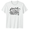 Never Stop Dreaming T-Shirt Inspirational Birthday Gift For Him And Her
